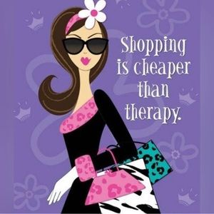 Shopping is cheaper than therapy!